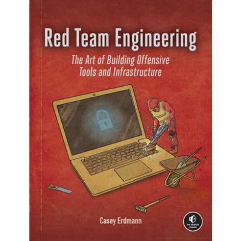 (영문도서)Red Team Engineering: The Art of Building Offensive Tools and Infrastructure Paperback, No Starch Press, English, 9781718504264