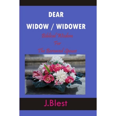 (영문도서)Dear Widow / Widower: Biblical Wisdom For The Bereaved Spouse Paperback, Independently Published, English, 9798290417899