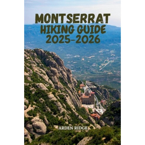 (영문도서)Montserrat Hiking Guide 2025-2026: Trails Peaks & Hidden Paths Through Cataloni... Paperback, Independently Published, English, 9798277164914