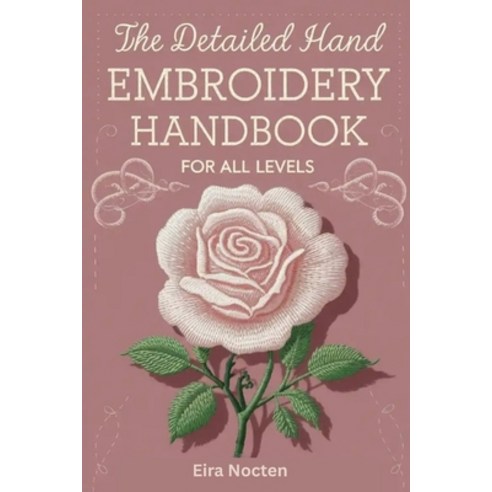 (영문도서)The Detailed Hand Embroidery Handbook for All Levels: 30 Stitches with S... Paperback, Independently Published, English, 9798270039684 Independently Published, English, 9798270039684