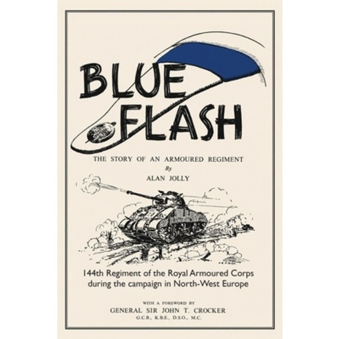 (영문도서)BLUE FLASH The Story of an Armoured Regiment Hardcover, Naval & Military Press, English, 9781474542944