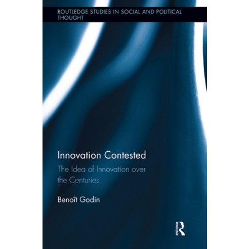 (영문도서)Innovation Contested: The Idea of Innovation Over the Centuries Paperback, English, 9781032921273, Routledge