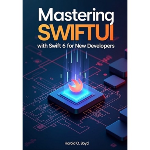 (영문도서)Mastering SwiftUI with Swift 6 for New Developers: Subtitle: Build Modern iOS Ap... Paperback, Independently Published, English, 9798242577848