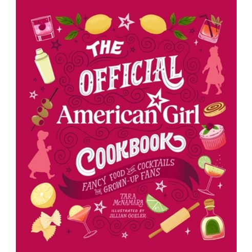 (영문도서)The Official American Girl Cookbook: Fancy Food and Cocktails for Grown-Up Fans Hardcover, Running Press Adult, English, 9780762488780