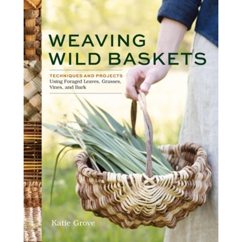 (영문도서)Weaving Wild Baskets: Techniques and Projects Using Foraged Leaves Grasses Vin... Paperback, Storey Publishing, English, 9781635868883
