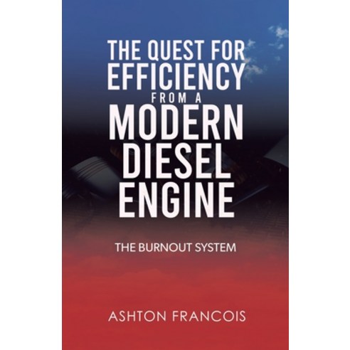 (영문도서)The Quest for Efficiency from a Modern Diesel Engine: The Burnout System Paperback, Tellwell Talent, English, 9781834387918