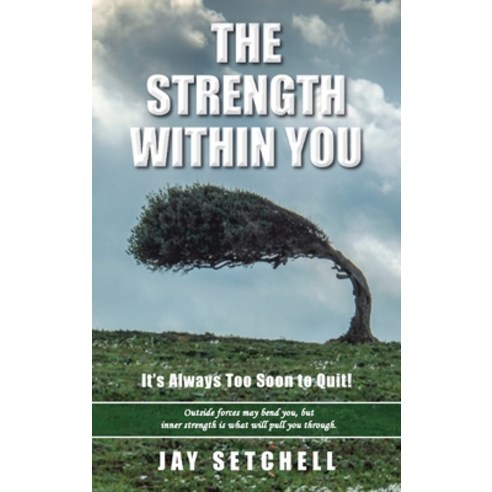 (영문도서)The Strength Within You: It's Always Too Soon to Quit! Hardcover, Jay Setchell, English, 9798892287821