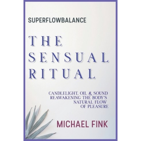(영문도서)Superflowbalance: The Sensual Ritual: Candlelight Oil & Sound - Reawakening the... Paperback, Independently Published, English, 9798272612960