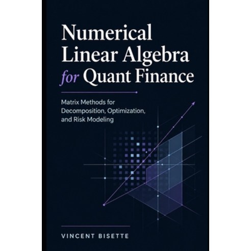 (영문도서)Numerical Linear Algebra for Quant Finance: Matrix Methods for Decomposition Op... Paperback, Independently Published, English, 9798195074494