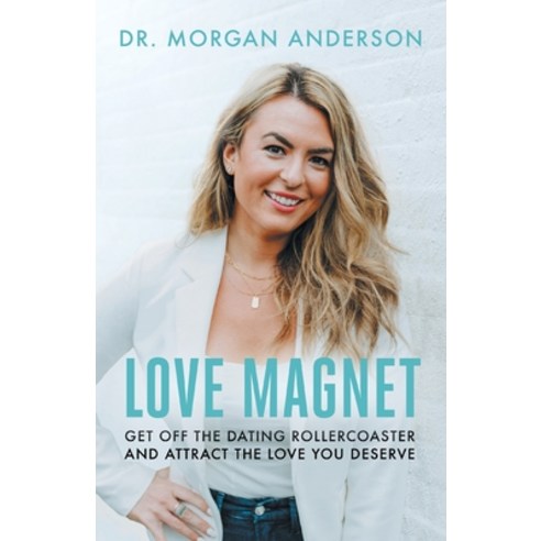 (영문도서)Love Magnet: Get Off the Dating Rollercoaster and Attract the Love You Deserve Paperback, Houndstooth Press, English, 9781544536606