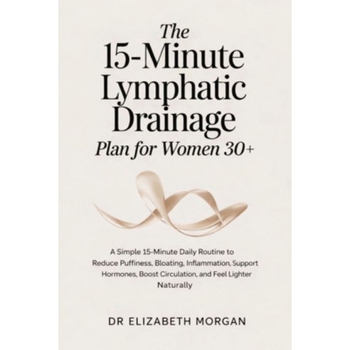 (영문도서)The 15-Minute Lymphatic Drainage Plan for Women 30+: A Simple 15-Minute Daily Ro... Paperback, Independently Published, English, 9798244221848