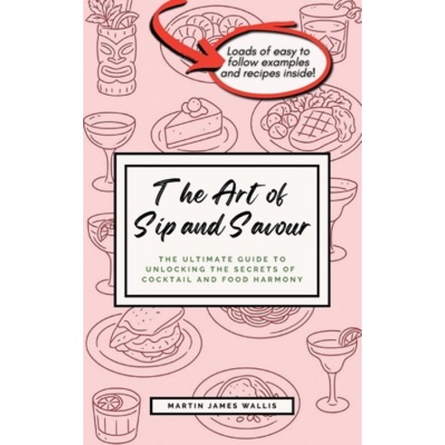 (영문도서)The Art of Sip and Savour: The Ultimate Guide to Unlocking the Secrets of Cockta... Paperback, English, 9781068246500, Mjw Editions