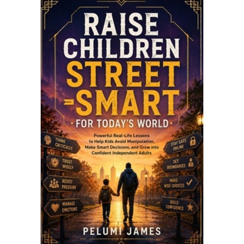 (영문도서)Raise Children Street -Smart for Today's World: Powerful Real-Life Lessons to He... Paperback, Independently Published, English, 9798185233658