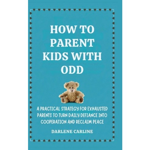 (영문도서)How to Parent Kids With ODD: A Practical Strategy for Exhausted Parents to Turn... Hardcover, Authors Crib, English, 9798295871085