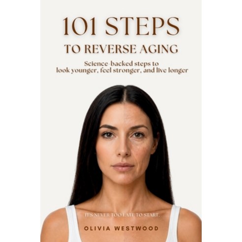 (영문도서)101 Steps to Reverse Aging: It's Never Too Late to Start Paperback, Independently Published, English, 9798259467309