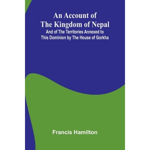 (영문도서)An Account of The Kingdom of Nepal; And of the Territories Annexed to this Domin... Paperback, Alpha Edition, English, 9789374597422