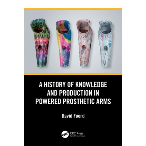 (영문도서)A History of Knowledge and Production in Powered Prosthetic Arms Paperback, CRC Press, English, 9781041103592