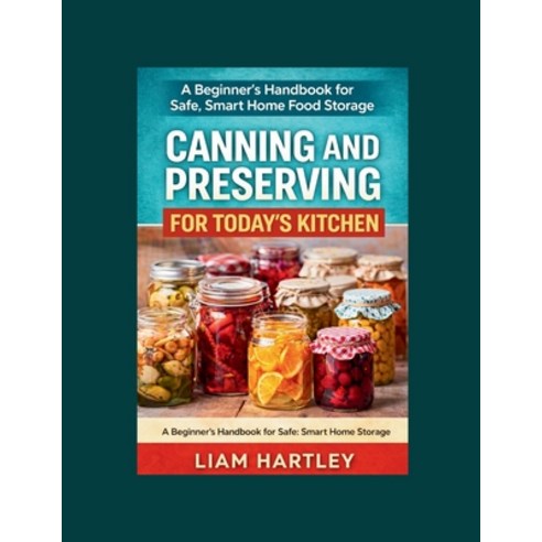 (영문도서)Canning and Preserving for Today's Kitchen: A Beginner's Handbook for Safe Smar... Paperback, Independently Published, English, 9798245078489