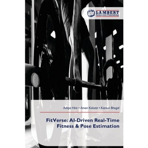 (영문도서)FitVerse: AI-Driven Real-Time Fitness & Pose Estimation Paperback, LAP Lambert Academic Publis..., English, 9786209946738