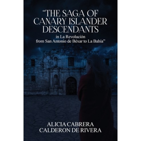 (영문도서)The Saga of Canary Islander Descendants in La Revolución from San Antonio de Béx... Paperback, Books Publishing Company, English, 9781971228563