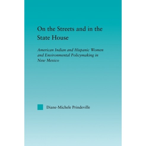 (영문도서)On the Streets and in the State House: American Indian and Hispanic Women and En... Paperback, Routledge, English, 9780415650526