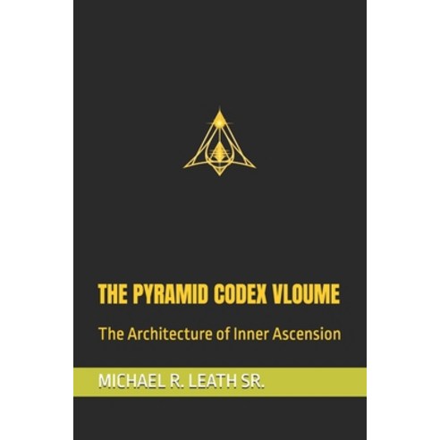 (영문도서)The Pyramid Codex Vloume: The Architecture of Inner Ascension Paperback, English, 9798254169109