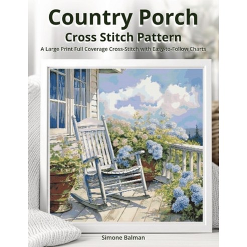 (영문도서)Country Porch Cross Stitch Pattern: A Large Print Full Coverage Cross-Stitch wit... Paperback, Independently Published, English, 9798286783472 Independently Published, English, 9798286783472