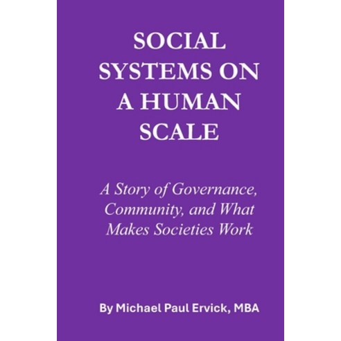 (영문도서)Social Systems on a Human Scale: A Story of Governance Community and What Make... Paperback, Independently Published, English, 9798249839406