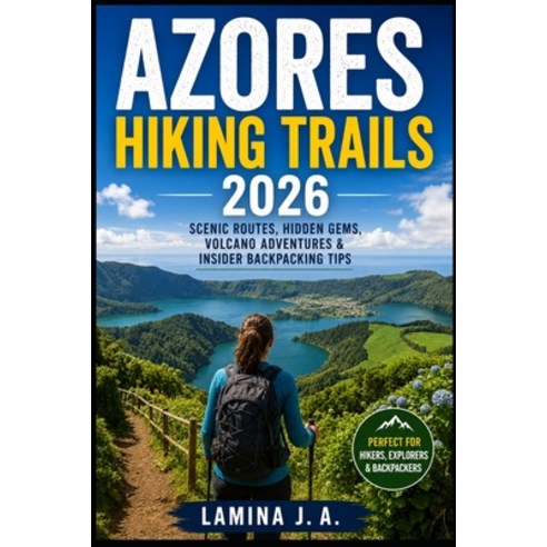 (영문도서)Azores Hiking Trails 2026: Scenic Routes Hidden Gems Volcano Adventures & Insi... Paperback, Independently Published, English, 9798196009648