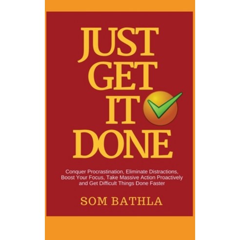 (영문도서)Just Get It Done: Conquer Procrastination Eliminate Distractions Boost Your Fo... Paperback, Createspace Independent Pub..., English, 9781985872905