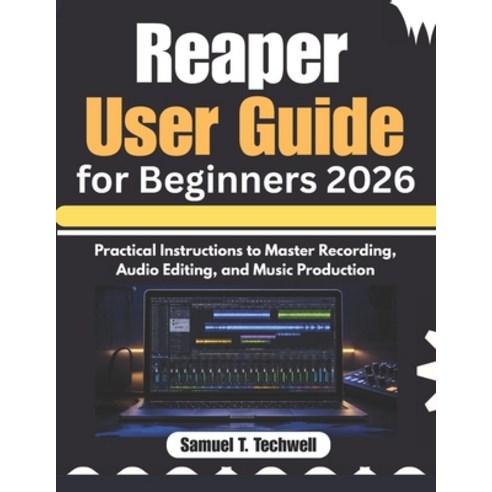 (영문도서)Reaper User Guide for Beginners 2026: Practical Instructions to Master Recording... Paperback, Independently Published, English, 9798196536724