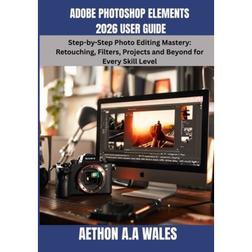 (영문도서)Adobe Photoshop Elements 2026 User Guide: Step-by-Step Photo Editing Mastery: Re... Paperback, Independently Published, English, 9798197389664