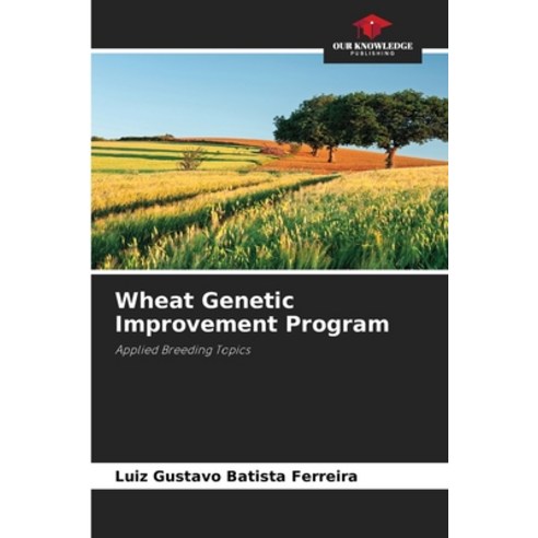 (영문도서)Wheat Genetic Improvement Program Paperback, Our Knowledge Publishing, English, 9786209464249