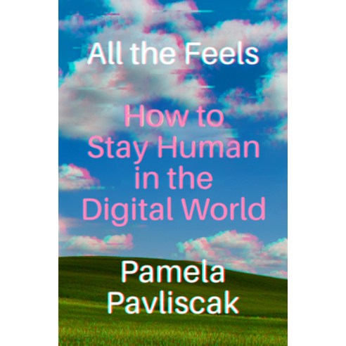 (영문도서)All the Feels: How to Stay Human in the Digital World Hardcover, Algonquin Books, English, 9781643753966