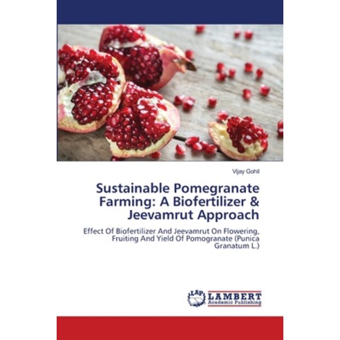 (영문도서)Sustainable Pomegranate Farming: A Biofertilizer & Jeevamrut Approach Paperback, LAP Lambert Academic Publis..., English, 9786209206580