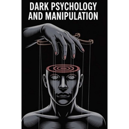 (영문도서)Dark Psychology and Manipulation: The Hidden Techniques of Mind Control Persuas... Paperback, Independently Published, English, 9798245031934