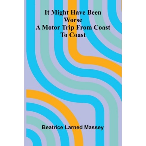 (영문도서)It Might Have Been Worse: A Motor Trip From Coast To Coast Paperback, Alpha Edition, English, 9789371770842