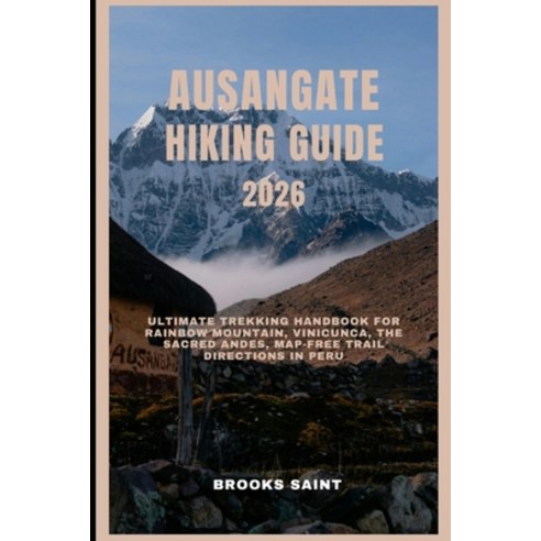 (영문도서)Ausangate Hiking Guide 2026: Ultimate Trekking Handbook for Rainbow Mountain Vi... Paperback, Independently Published, English, 9798275117615