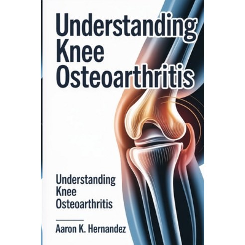 (영문도서)Understanding Knee Osteoarthritis: Effective Treatments Exercises and Lifestyl... Paperback, Independently Published, English, 9798244411614