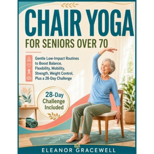 (영문도서)Chair Yoga for Seniors Over 70: Gentle Low-Impact Routines to Boost Balance Fle... Paperback, Independently Published, English, 9798199336444