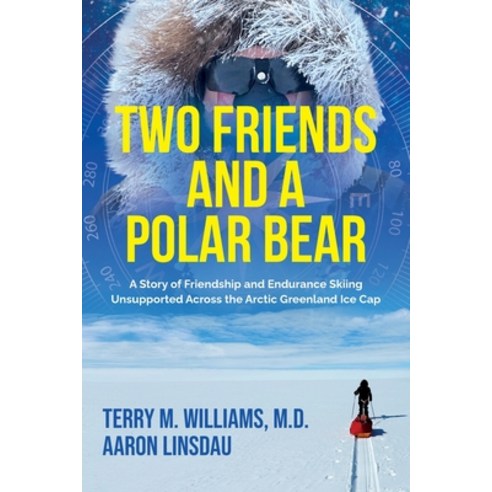 (영문도서)Two Friends and a Polar Bear: A Story of Friendship and Endurance Skiing Unsuppo... Paperback, Sastrugi Press LLC, English, 9781649222893
