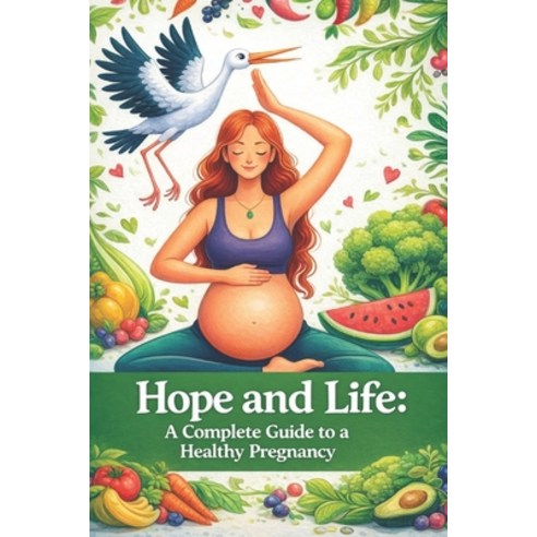 (영문도서)Hope and life: a complete guide to a healthy pregnancy Paperback, Independently Published, English, 9798253833384