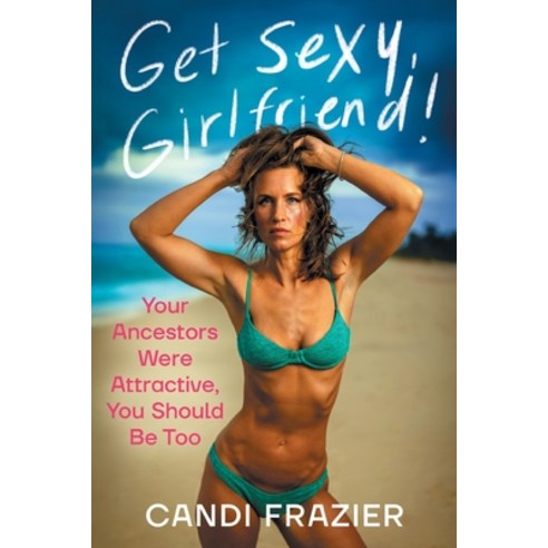 (영문도서)Get Sexy Girlfriend!: Your Ancestors Were Attractive You Should Be Too Paperback, Houndstooth Press, English, 9781544550770