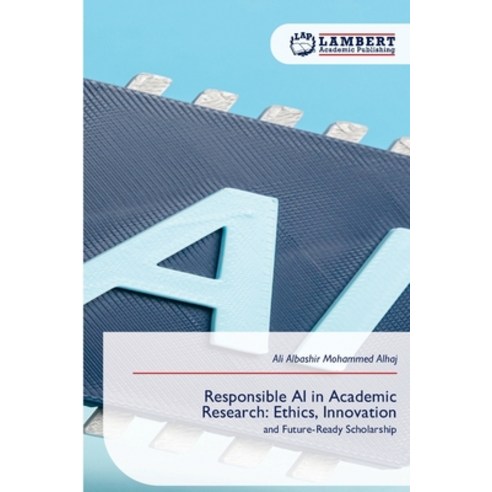 (영문도서)Responsible AI in Academic Research: Ethics Innovation Paperback, LAP Lambert Academic Publis..., English, 9786209815058