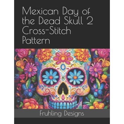 (영문도서)Mexican Day of the Dead Skull 2 Cross-Stitch Pattern Paperback, Independently Published, English, 9798291437315