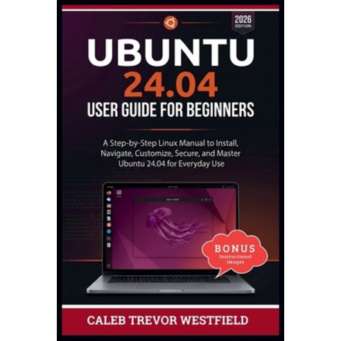 (영문도서)Ubuntu 24.04 User Guide for Beginners: A Complete Linux Mastery Blueprint for In... Paperback, Independently Published, English, 9798196466038
