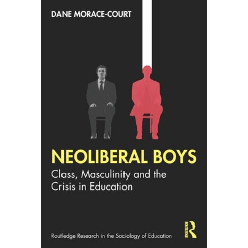 (영문도서)Neoliberal Boys: Class Masculinity and the Crisis in Education Paperback, English, Morace-Court, Dane, Routledge