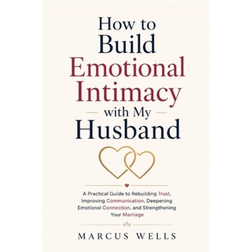 (영문도서)How to Build Emotional Intimacy with My Husband: A Practical Guide to Rebuilding... Paperback, Independently Published, English, 9798189320767