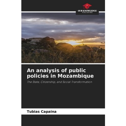 (영문도서)An analysis of public policies in Mozambique Paperback, Our Knowledge Publishing, English, 9786630251074
