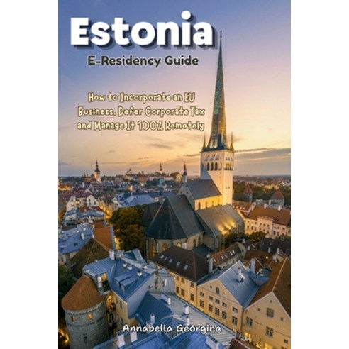 (영문도서)The Estonia E-Residency Guide: How to Incorporate an EU Business Defer Corporat... Paperback, Independently Published, English, 9798197978714